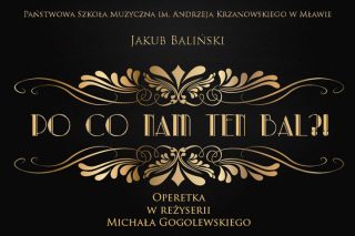 Po co nam ten bal?! – kolejna premiera operetki w wykonaniu młodych artystów z Mławy!