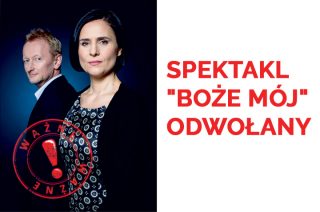 UWAGA. SPEKTAKL „BOŻE MÓJ” ODWOŁANY